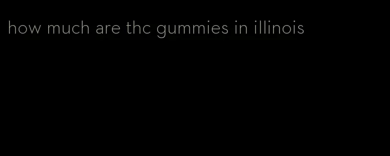 how much are thc gummies in illinois