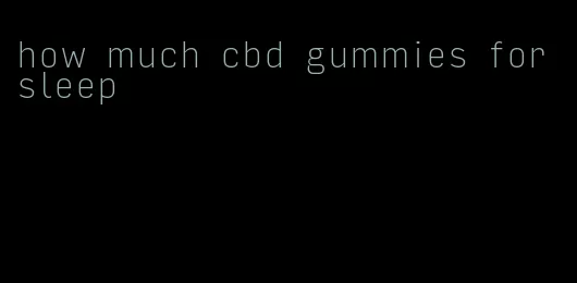 how much cbd gummies for sleep