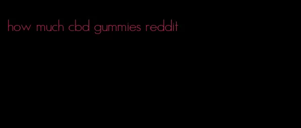 how much cbd gummies reddit