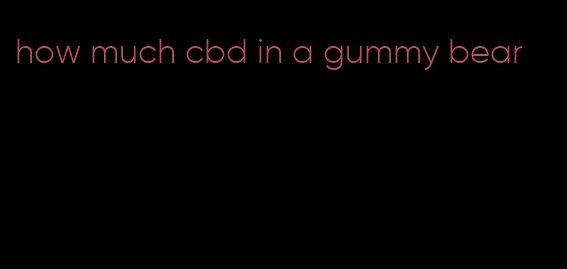 how much cbd in a gummy bear