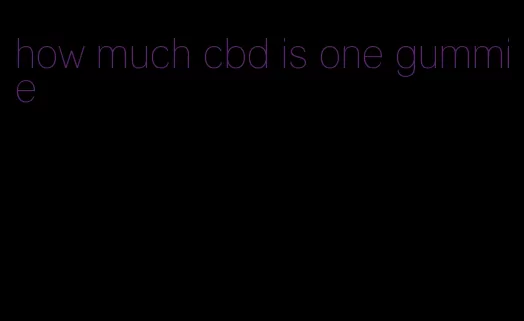 how much cbd is one gummie