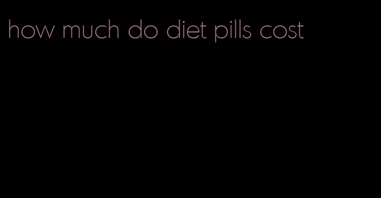 how much do diet pills cost