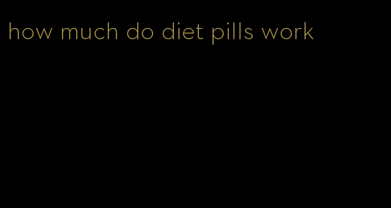 how much do diet pills work