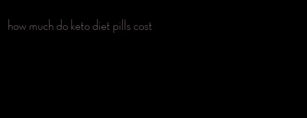 how much do keto diet pills cost