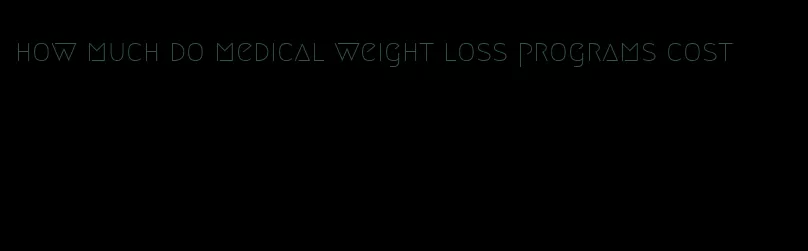 how much do medical weight loss programs cost