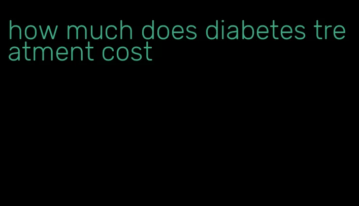 how much does diabetes treatment cost