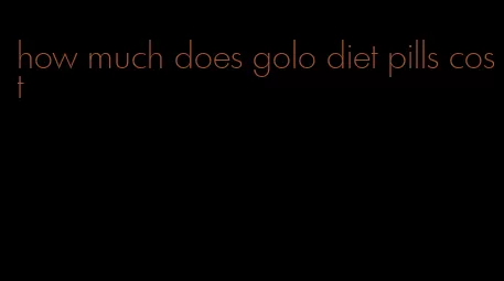 how much does golo diet pills cost