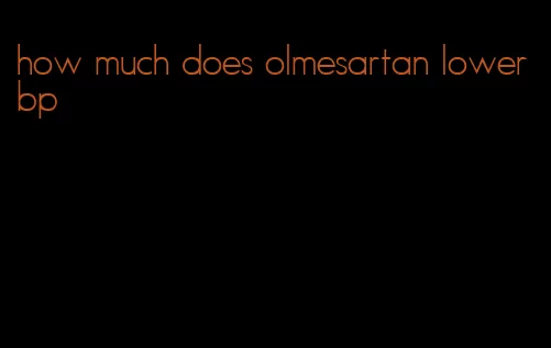 how much does olmesartan lower bp