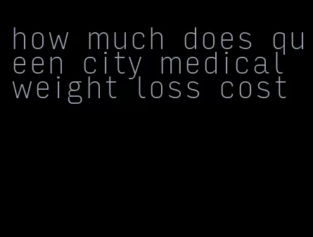 how much does queen city medical weight loss cost