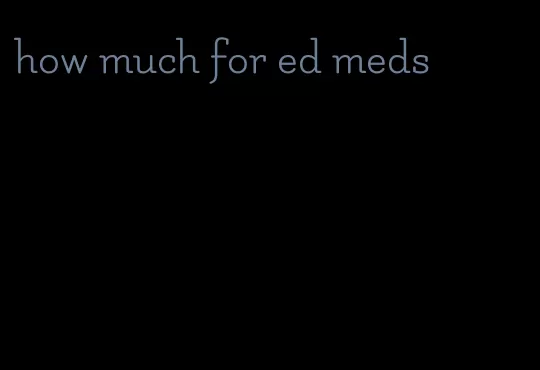 how much for ed meds