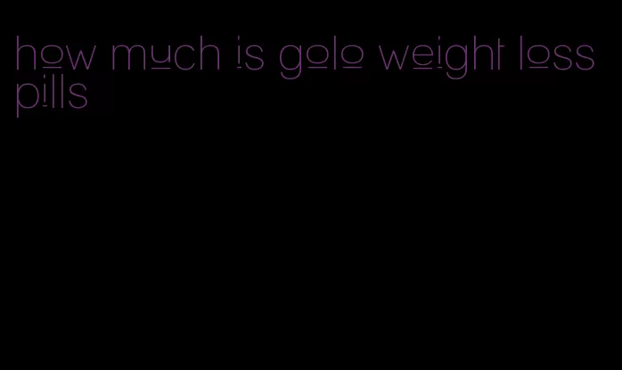 how much is golo weight loss pills