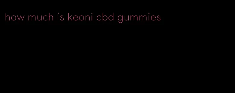 how much is keoni cbd gummies