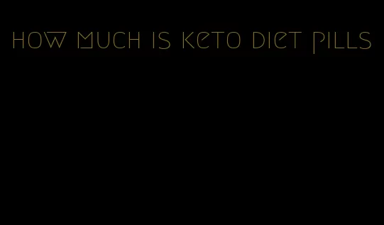 how much is keto diet pills