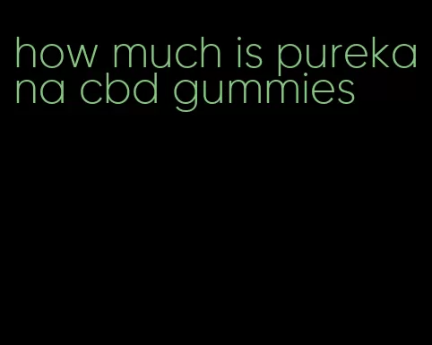 how much is purekana cbd gummies