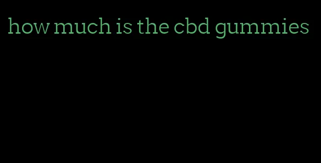 how much is the cbd gummies