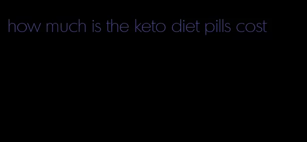 how much is the keto diet pills cost