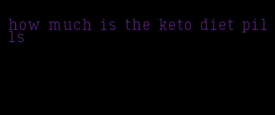 how much is the keto diet pills