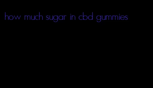 how much sugar in cbd gummies