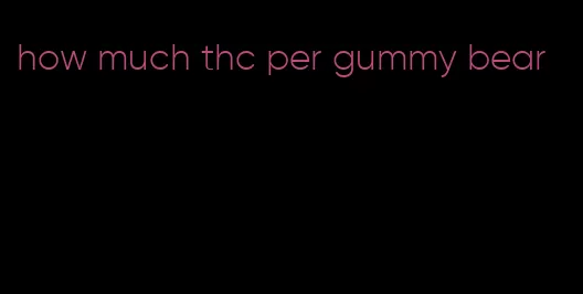 how much thc per gummy bear