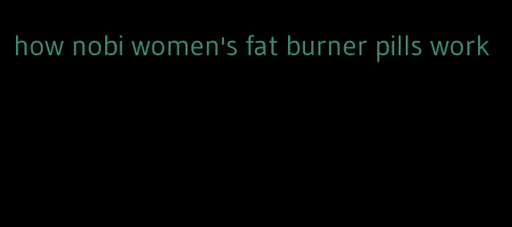 how nobi women's fat burner pills work