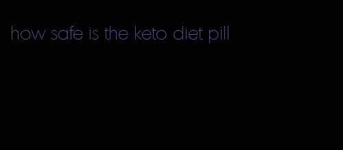 how safe is the keto diet pill