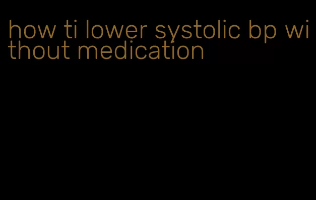 how ti lower systolic bp without medication