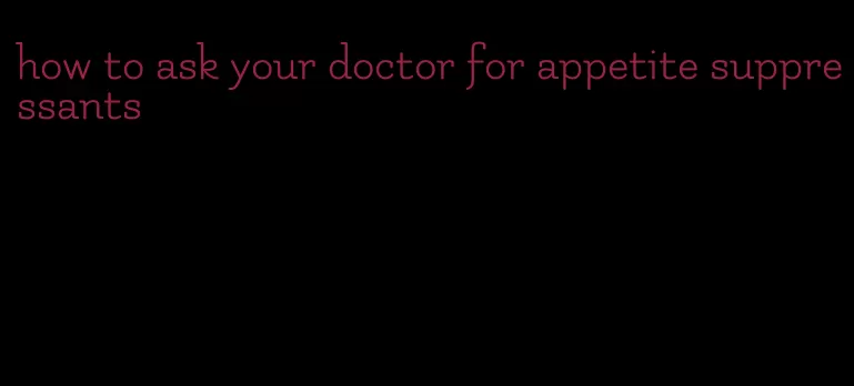 how to ask your doctor for appetite suppressants