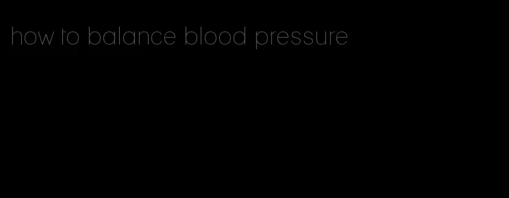 how to balance blood pressure