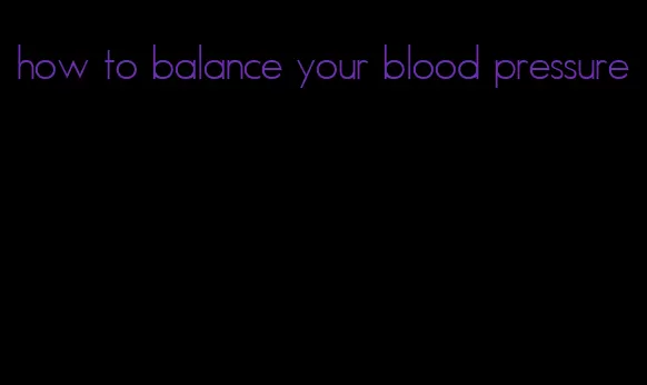 how to balance your blood pressure