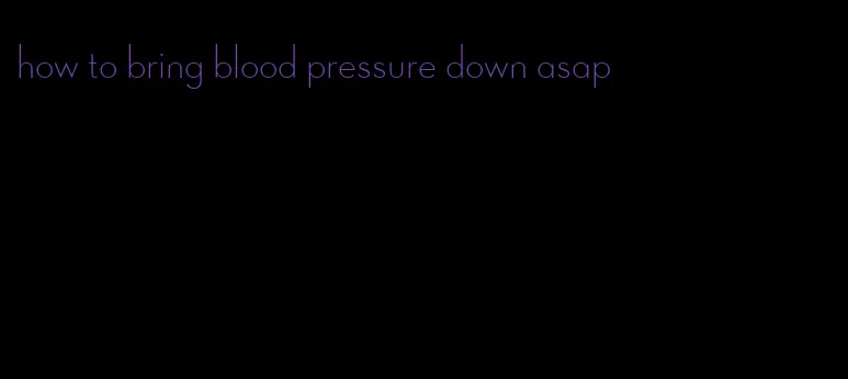 how to bring blood pressure down asap