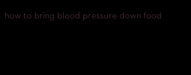 how to bring blood pressure down food