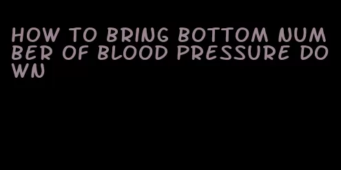 how to bring bottom number of blood pressure down