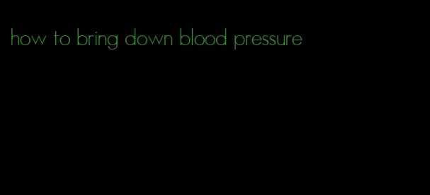 how to bring down blood pressure