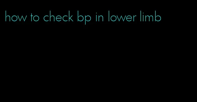 how to check bp in lower limb