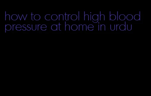 how to control high blood pressure at home in urdu