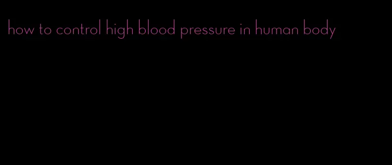 how to control high blood pressure in human body