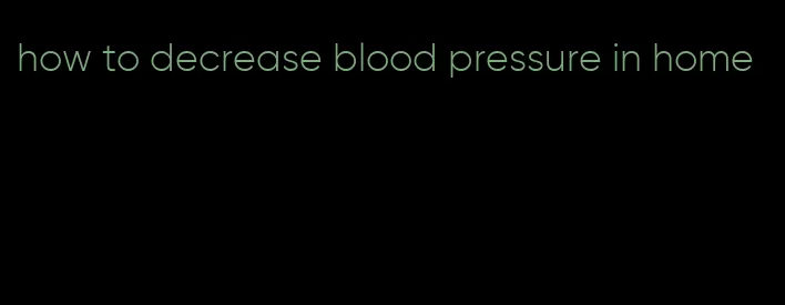 how to decrease blood pressure in home