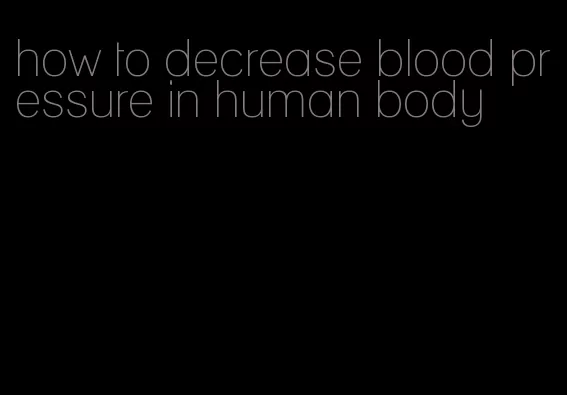 how to decrease blood pressure in human body