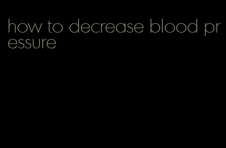 how to decrease blood pressure