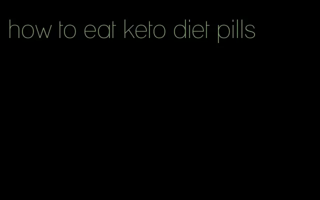 how to eat keto diet pills