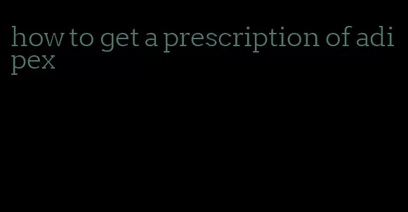 how to get a prescription of adipex