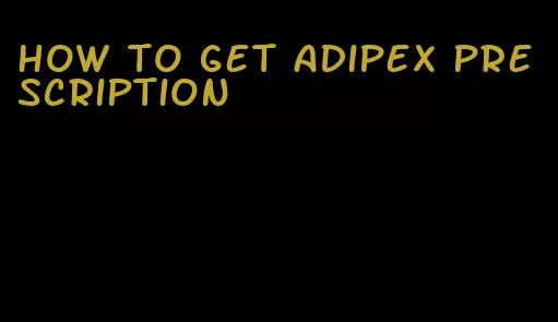 how to get adipex prescription