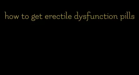 how to get erectile dysfunction pills