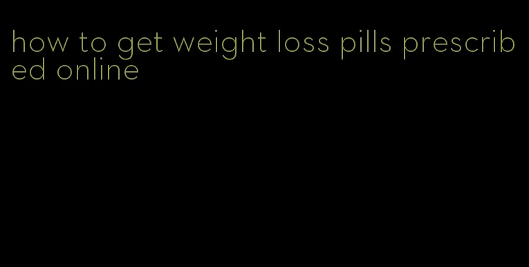 how to get weight loss pills prescribed online