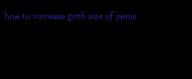 how to increase girth size of penis