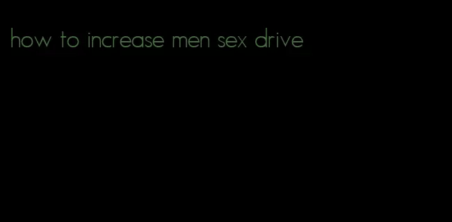 how to increase men sex drive