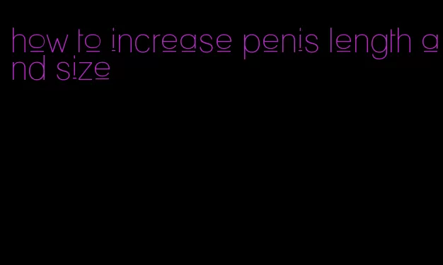 how to increase penis length and size