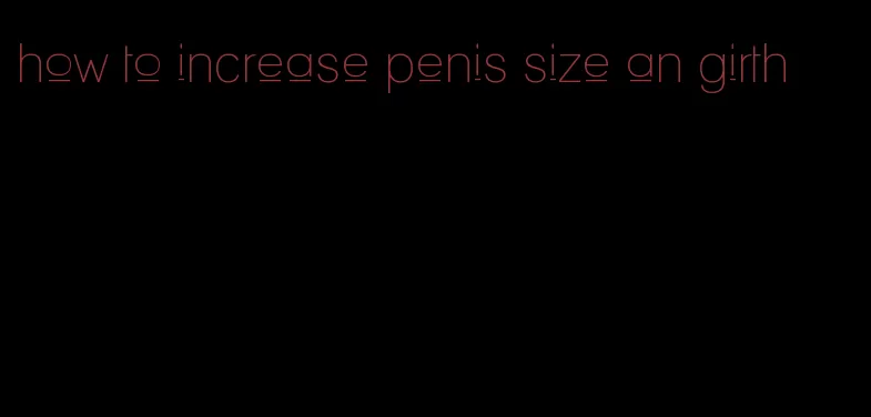 how to increase penis size an girth