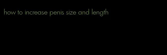 how to increase penis size and length