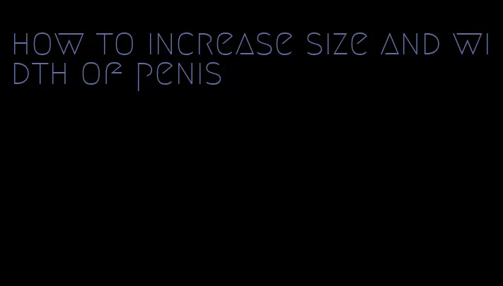 how to increase size and width of penis